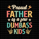 Proud Father Of A Few Dumbass Kids PNG