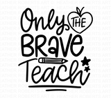 Only The Brave Teach Svg