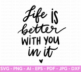 Life Is Better With You In It SVG