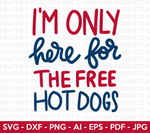 I'm Only Here For The Free Hotdogs SVG