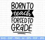 Born to Teach Forced to Grade SVG