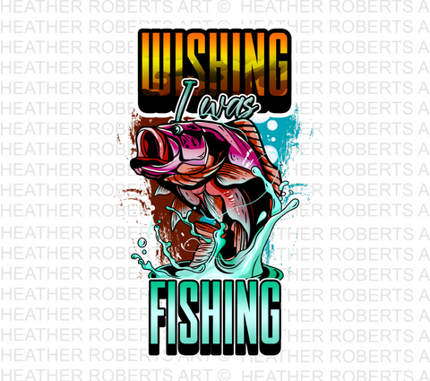 Wishing I Was Fishing Sublimation PNG