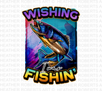 Wishing I Was Fishin' Sublimation PNG