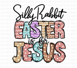 Silly Rabbit Easter is for Jesus Sublimation PNG