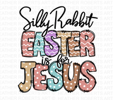 Silly Rabbit Easter is for Jesus Sublimation PNG