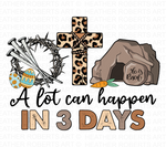 A Lot Can Happen In 3 Days Sublimation PNG