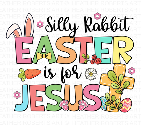 Silly Rabbit Easter Is For Jesus Sublimation PNG