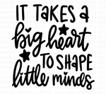 It Takes A Big Heart to Shape Little Minds Svg