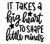 It Takes A Big Heart to Shape Little Minds Svg