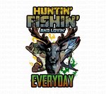 Huntin Fishin and Lovin Everyday Sublimation PNG