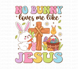 No Bunny Loves Me Like Jesus Sublimation PNG