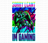 Sorry I Cant Im Gaming Sublimation