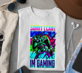 Sorry I Cant Im Gaming Sublimation