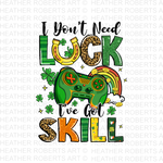 St. Patrick I Don't Need Luck I've Got Skill PNG