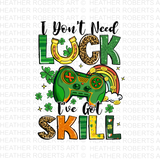 St. Patrick I Don't Need Luck I've Got Skill PNG