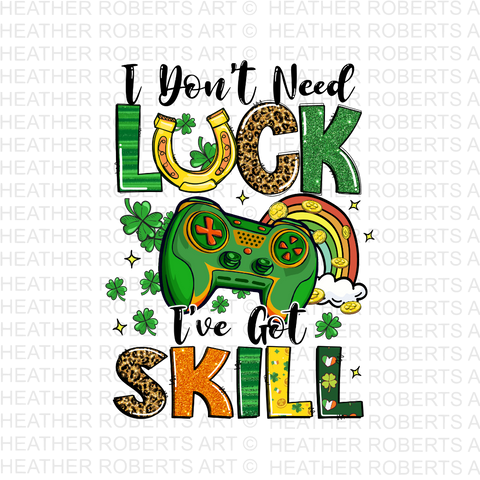 St. Patrick I Don't Need Luck I've Got Skill PNG