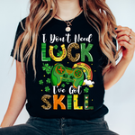 St. Patrick I Don't Need Luck I've Got Skill PNG