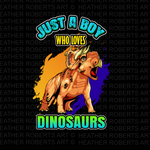 Just A Boy Who Loves Dinosaurs Sublimation PNG