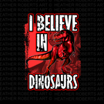 I Believe in Dinosaurs Sublimation PNG