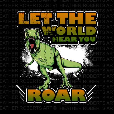 Let The World Hear You Roar Sublimation PNG