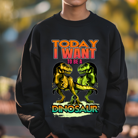 Today I Want To Be A Dinosaur Sublimation PNG