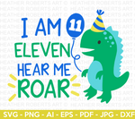 I Am ELEVEN Hear Me Roar Dinosaur SVG