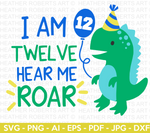 I Am TWELVE Hear Me Roar Dinosaur SVG