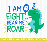 I Am EIGHT Hear Me Roar Dinosaur SVG