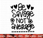 Be Savage Not Average SVG