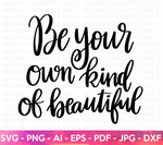 Be Your Own Kind of Beautiful SVG