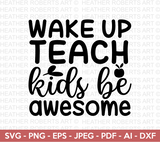 Wake Up Teach Kids Be Awesome SVG