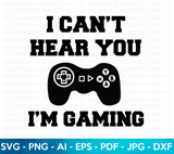 I Can't Hear You I'm Gaming SVG