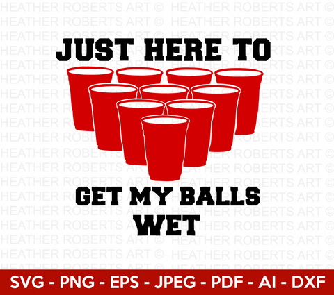 Beer Pong - Just Here to Get my Balls Wet Svg