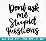 Dont Ask Me Stupid Questions SVG