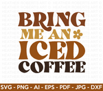 Bring Me An Iced Coffee SVG