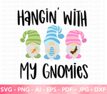 Hangin With My Gnomies SVG