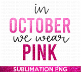 In October We Wear Pink Sublimation PNG