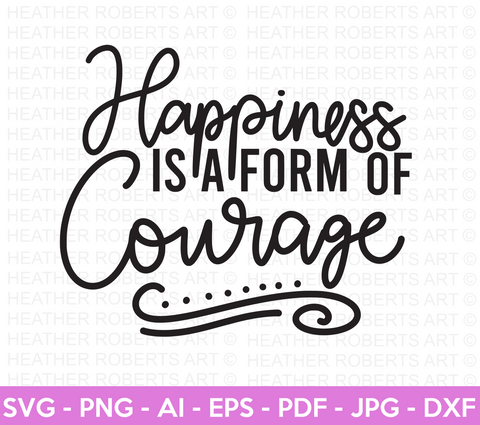 Happiness is a Form of Courage SVG