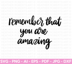 Remember That You Are Amazing SVG