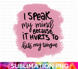 I Speak My Mind Sublimation PNG