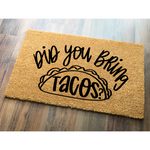 Funny Doormat - Did You Bring Tacos SVG