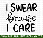 I swear Because I Care SVG