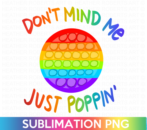 Don't Mind Me, Just Poppin Colored Sublimation PNG