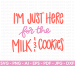 Just Here for the Milk and Cookies SVG