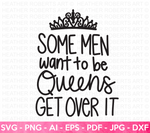 Men Want to be Queens SVG