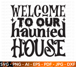 Welcome To Our Haunted House SVG