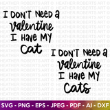 I Don't Need A Valentine I Have My Cat / Cats SVG