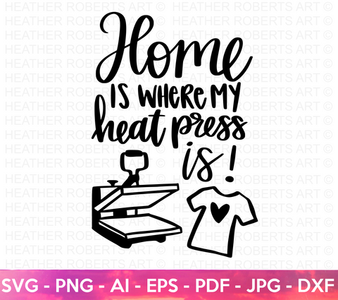 Home is Where My Heat Press Is SVG
