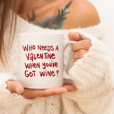 Who Needs A Valentine When You've Got Wine SVG