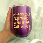 Who Needs A Valentine When You've Got Wine SVG